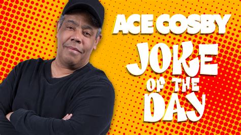 Ace Cosby shares a puzzling Joke of the Day. . Ace cosby joke of the day